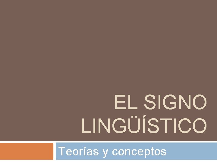 EL SIGNO LINGÜÍSTICO Teorías y conceptos 