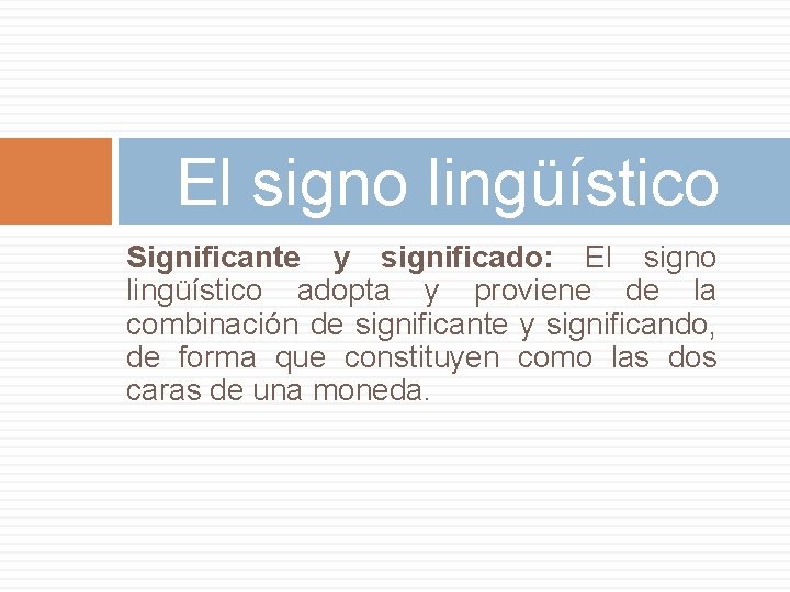 El signo lingüístico Significante y significado: El signo lingüístico adopta y proviene de la
