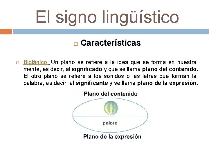 El signo lingüístico Características Biplánico: Un plano se refiere a la idea que se