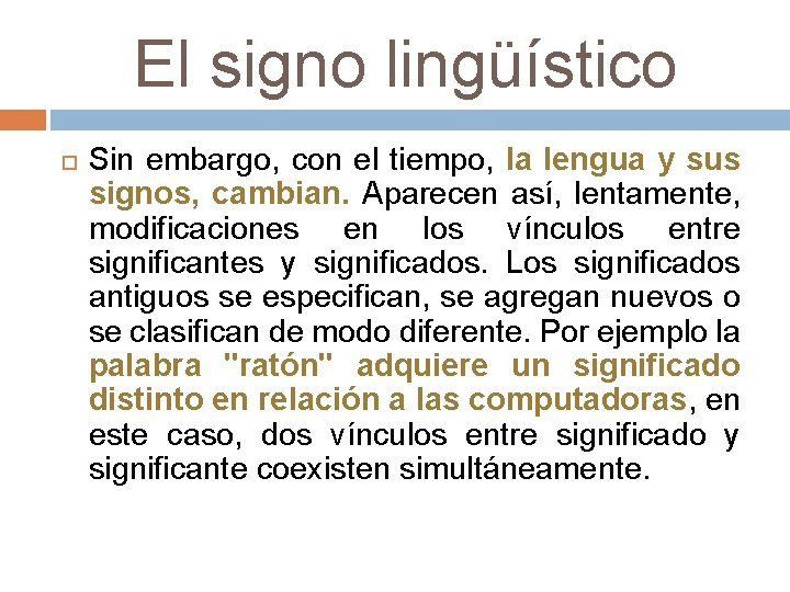 El signo lingüístico Sin embargo, con el tiempo, la lengua y sus signos, cambian.