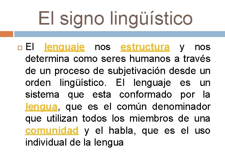 El signo lingüístico El lenguaje nos estructura y nos determina como seres humanos a