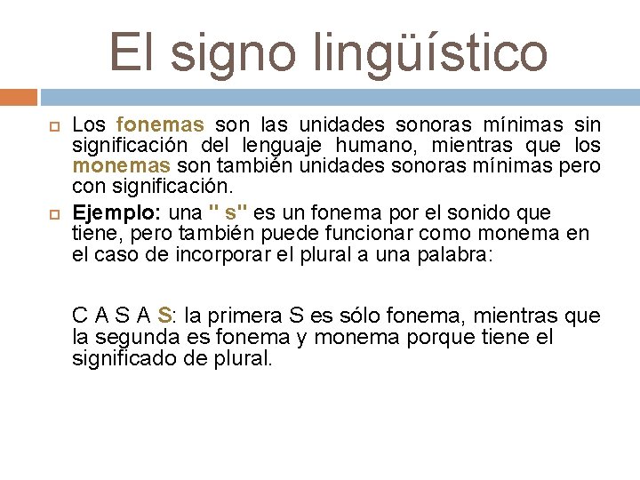 El signo lingüístico Los fonemas son las unidades sonoras mínimas sin significación del lenguaje