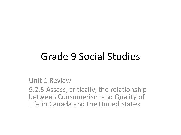 Grade 9 Social Studies Unit 1 Review 9. 2. 5 Assess, critically, the relationship