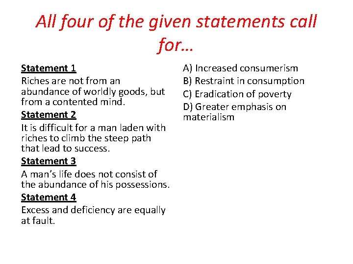 All four of the given statements call for… Statement 1 Riches are not from