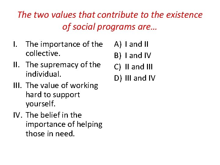 The two values that contribute to the existence of social programs are… I. The