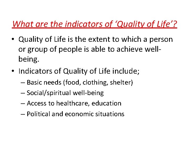 What are the indicators of ‘Quality of Life’? • Quality of Life is the