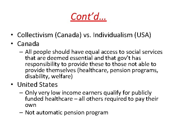 Cont’d… • Collectivism (Canada) vs. Individualism (USA) • Canada – All people should have