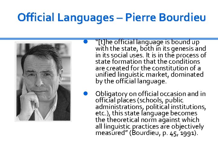 Official Languages – Pierre Bourdieu “[t]he official language is bound up with the state,