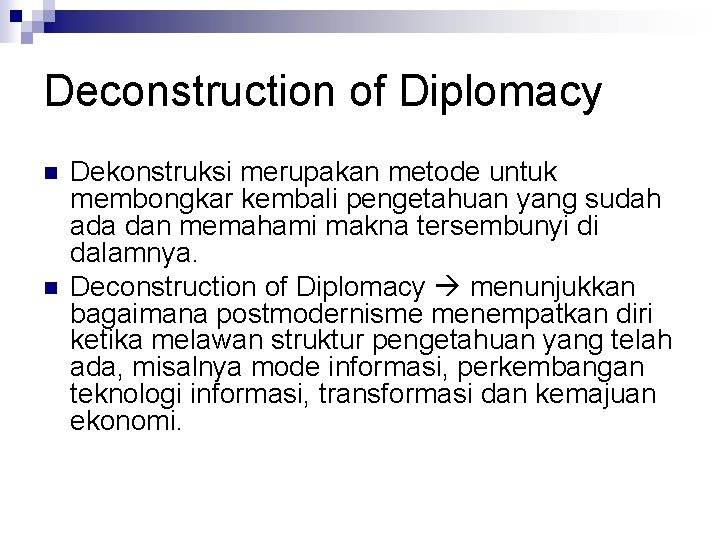Deconstruction of Diplomacy n n Dekonstruksi merupakan metode untuk membongkar kembali pengetahuan yang sudah
