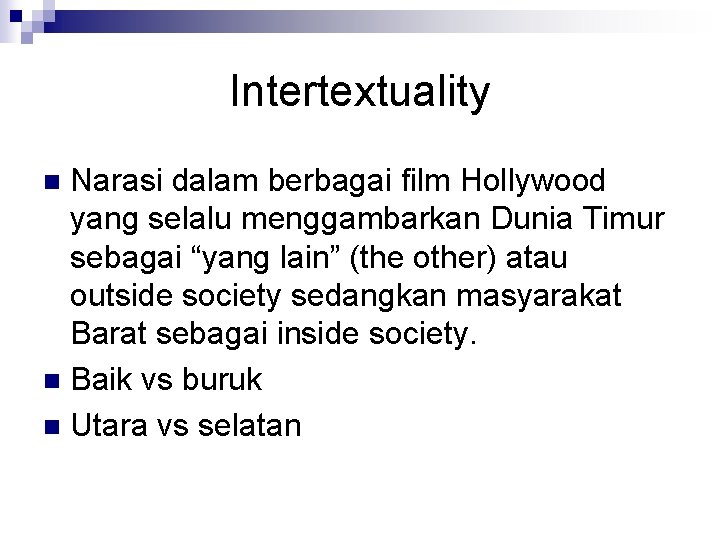 Intertextuality Narasi dalam berbagai film Hollywood yang selalu menggambarkan Dunia Timur sebagai “yang lain”