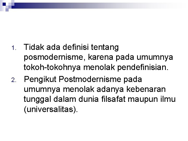 1. 2. Tidak ada definisi tentang posmodernisme, karena pada umumnya tokoh-tokohnya menolak pendefinisian. Pengikut