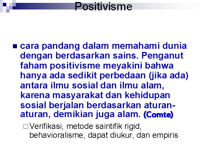Positivisme n cara pandang dalam memahami dunia dengan berdasarkan sains. Penganut faham positivisme meyakini