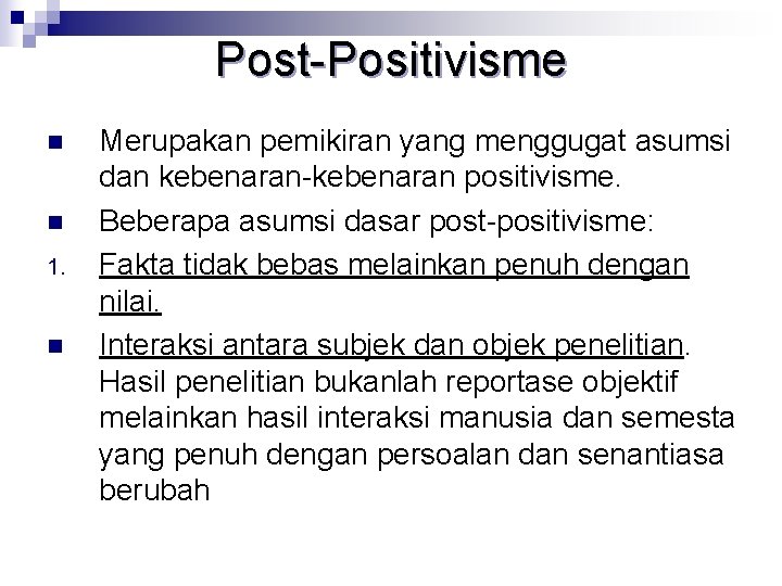 Post-Positivisme n n 1. n Merupakan pemikiran yang menggugat asumsi dan kebenaran-kebenaran positivisme. Beberapa