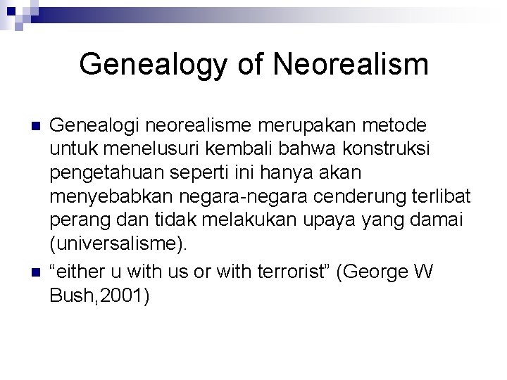 Genealogy of Neorealism n n Genealogi neorealisme merupakan metode untuk menelusuri kembali bahwa konstruksi
