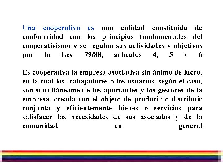 Una cooperativa es una entidad constituida de conformidad con los principios fundamentales del cooperativismo