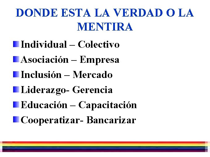 DONDE ESTA LA VERDAD O LA MENTIRA Individual – Colectivo Asociación – Empresa Inclusión