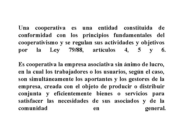 Una cooperativa es una entidad constituida de conformidad con los principios fundamentales del cooperativismo