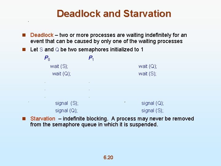 Deadlock and Starvation n Deadlock – two or more processes are waiting indefinitely for