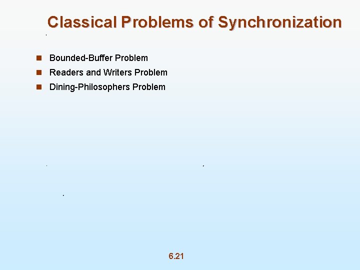 Classical Problems of Synchronization n Bounded-Buffer Problem n Readers and Writers Problem n Dining-Philosophers