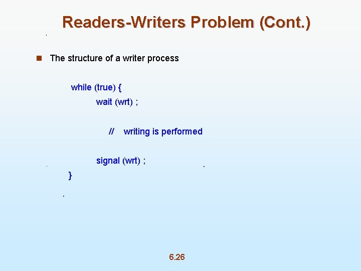 Readers-Writers Problem (Cont. ) n The structure of a writer process while (true) {