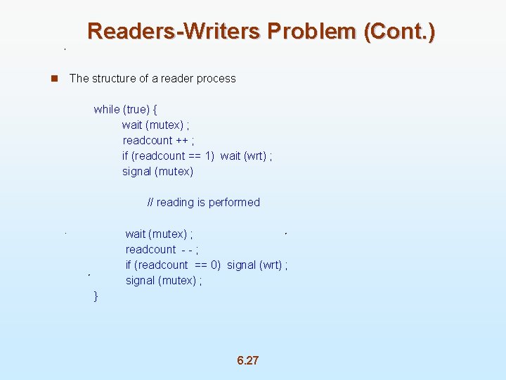 Readers-Writers Problem (Cont. ) n The structure of a reader process while (true) {