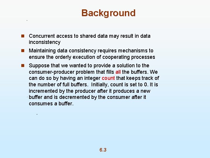 Background n Concurrent access to shared data may result in data inconsistency n Maintaining