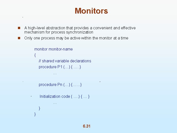 Monitors n A high-level abstraction that provides a convenient and effective mechanism for process