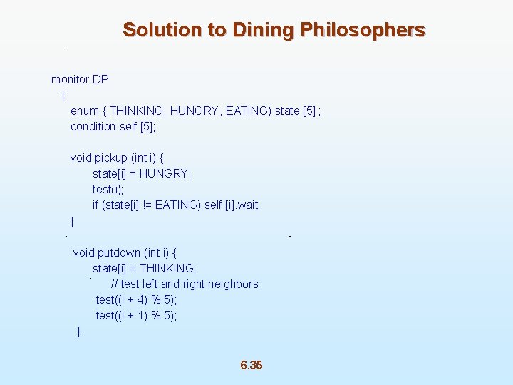 Solution to Dining Philosophers monitor DP { enum { THINKING; HUNGRY, EATING) state [5]