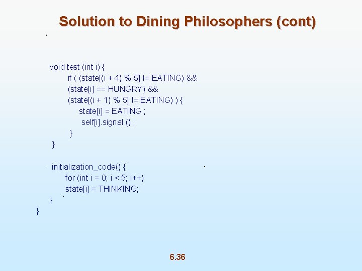 Solution to Dining Philosophers (cont) void test (int i) { if ( (state[(i +