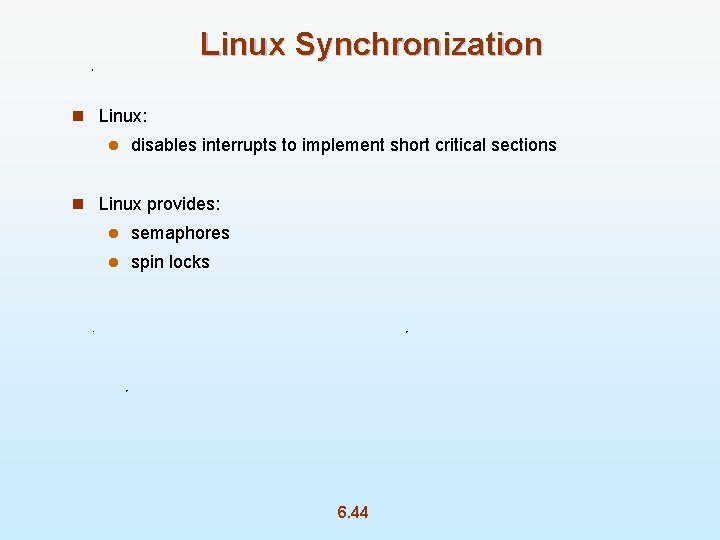 Linux Synchronization n Linux: l disables interrupts to implement short critical sections n Linux