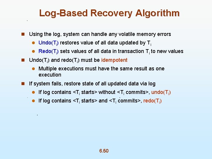 Log-Based Recovery Algorithm n Using the log, system can handle any volatile memory errors