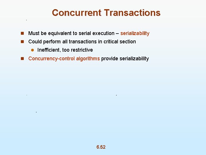 Concurrent Transactions n Must be equivalent to serial execution – serializability n Could perform