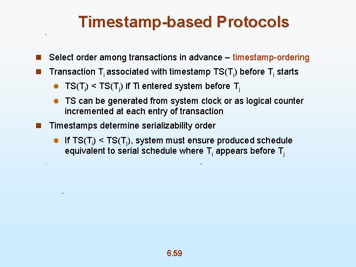 Timestamp-based Protocols n Select order among transactions in advance – timestamp-ordering n Transaction Ti