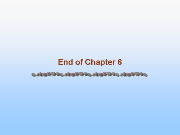 End of Chapter 6 