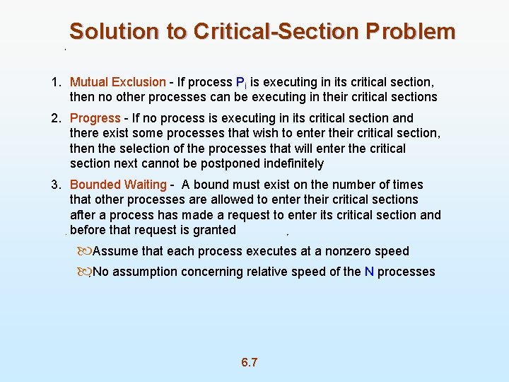 Solution to Critical-Section Problem 1. Mutual Exclusion - If process Pi is executing in