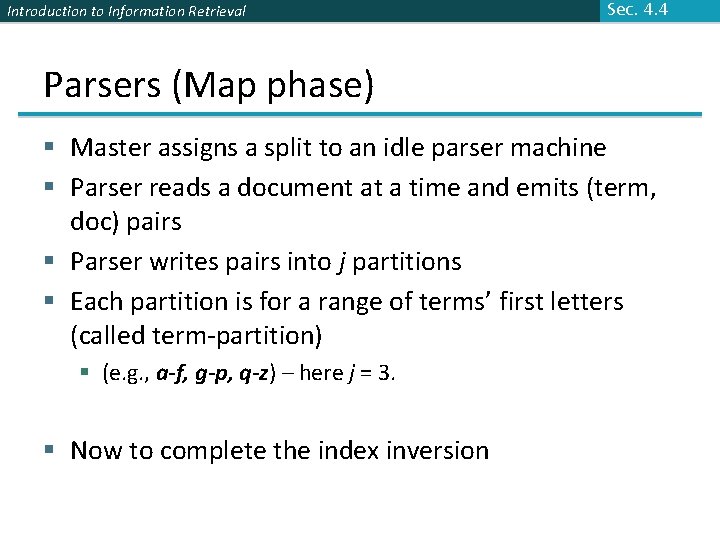 Introduction to Information Retrieval Sec. 4. 4 Parsers (Map phase) § Master assigns a