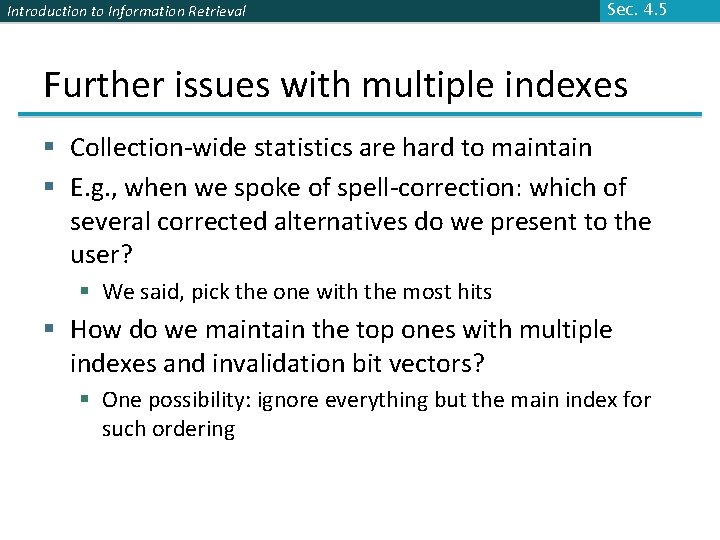 Introduction to Information Retrieval Sec. 4. 5 Further issues with multiple indexes § Collection-wide