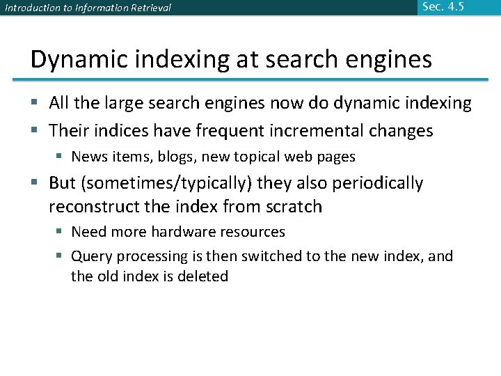 Introduction to Information Retrieval Sec. 4. 5 Dynamic indexing at search engines § All