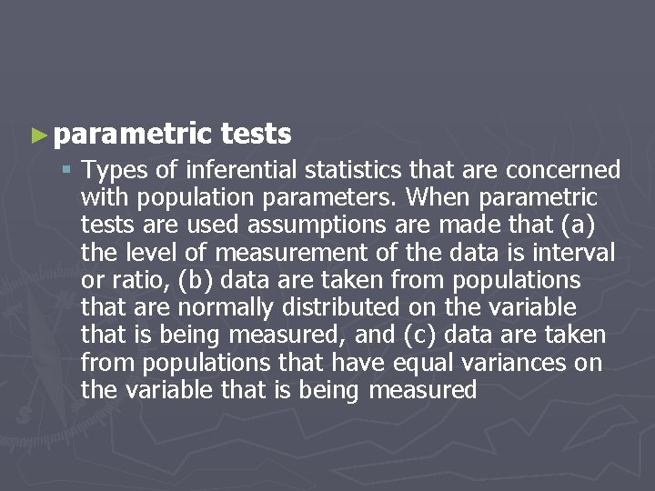 ► parametric tests § Types of inferential statistics that are concerned with population parameters.