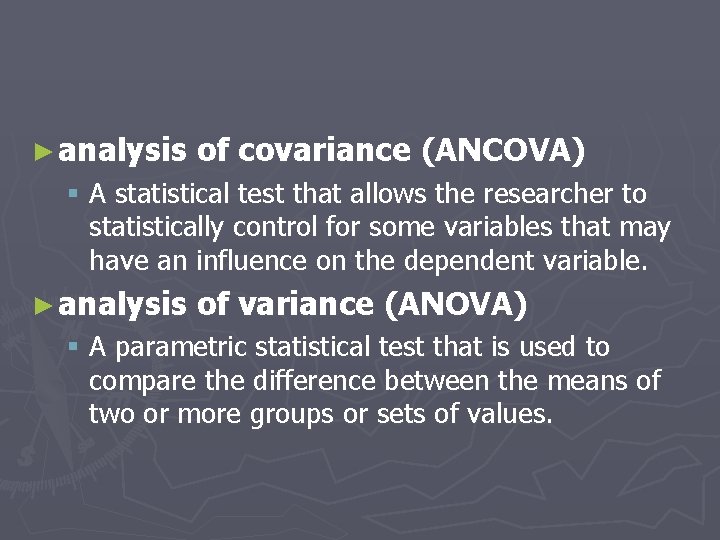 ► analysis of covariance (ANCOVA) § A statistical test that allows the researcher to