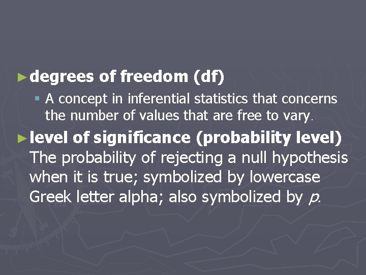 ► degrees of freedom (df) § A concept in inferential statistics that concerns the