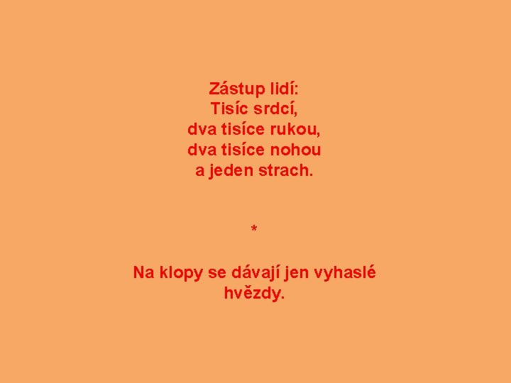 Zástup lidí: Tisíc srdcí, dva tisíce rukou, dva tisíce nohou a jeden strach. *