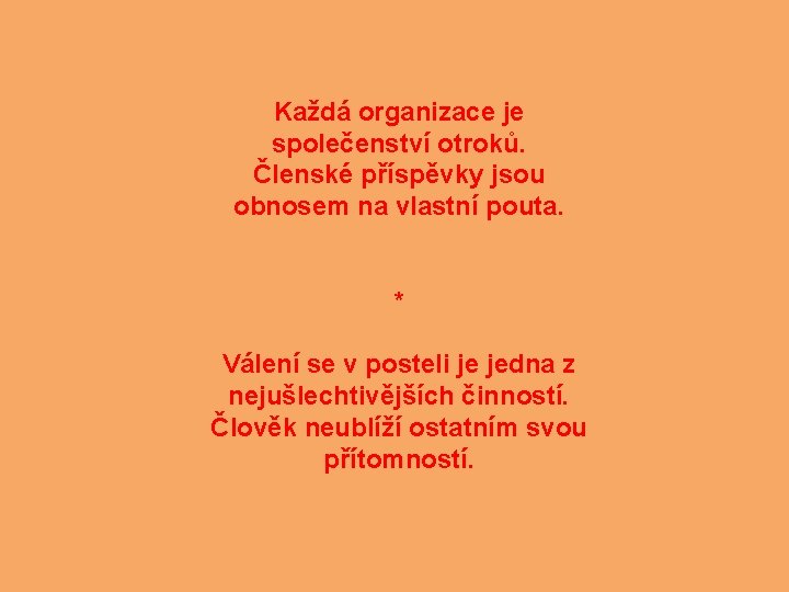 Každá organizace je společenství otroků. Členské příspěvky jsou obnosem na vlastní pouta. * Válení