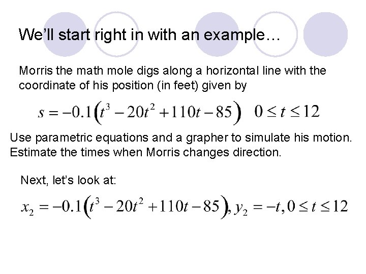 We’ll start right in with an example… Morris the math mole digs along a We’ll start right in with an example… Morris the math mole digs along a