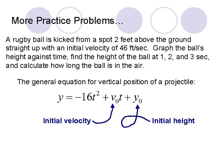More Practice Problems… A rugby ball is kicked from a spot 2 feet above More Practice Problems… A rugby ball is kicked from a spot 2 feet above