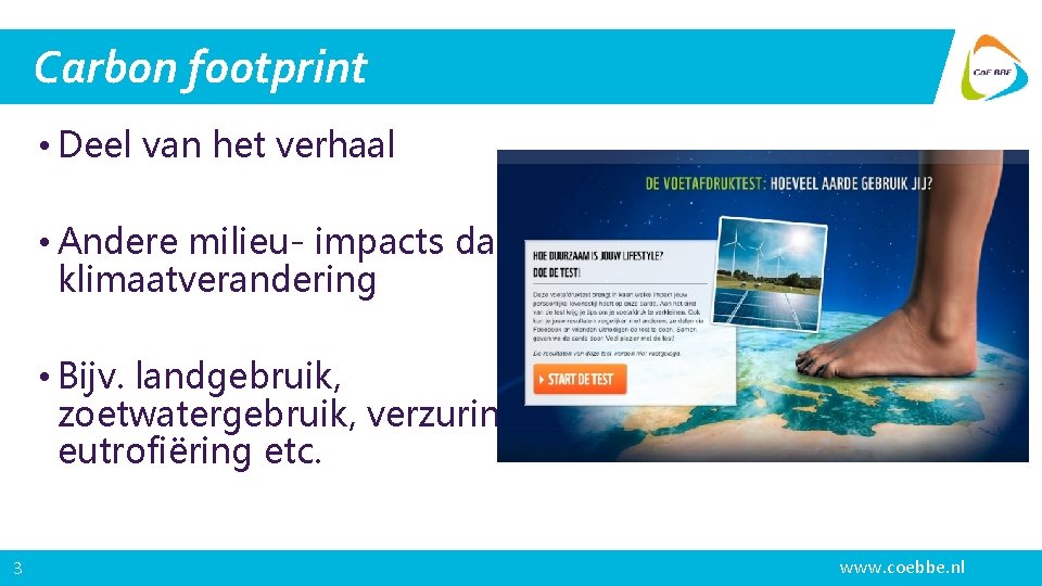 Carbon footprint • Deel van het verhaal • Andere milieu- impacts dan klimaatverandering •