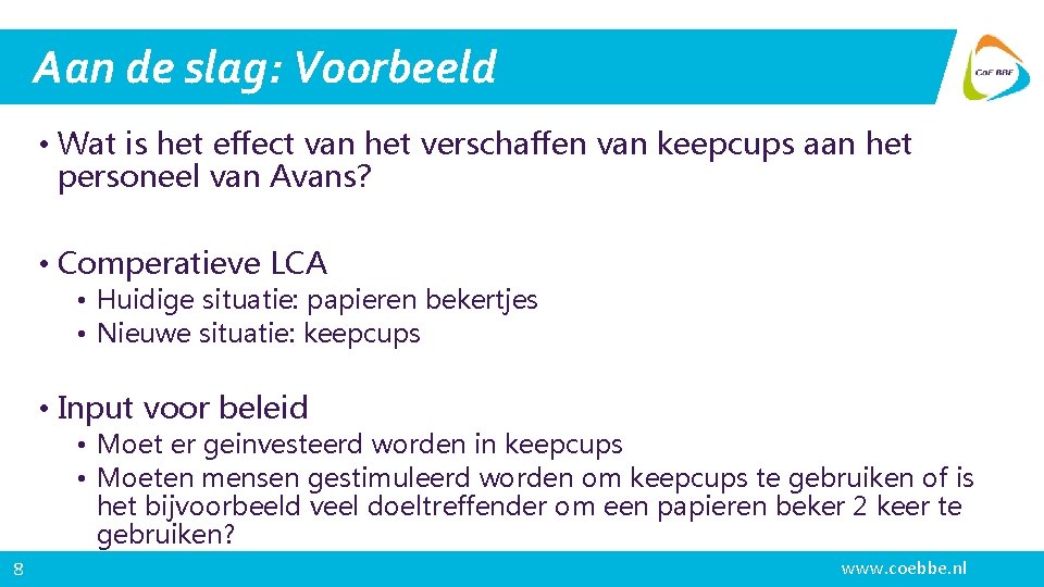 Aan de slag: Voorbeeld • Wat is het effect van het verschaffen van keepcups