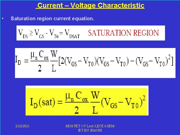  Current – Voltage Characteristic • Saturation region current equation. 2/22/2021 MOS FET I-V