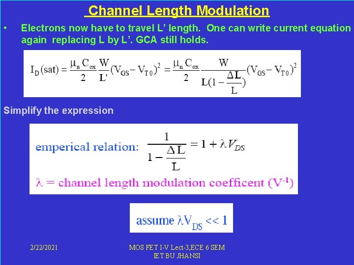  Channel Length Modulation • Electrons now have to travel L’ length. One can