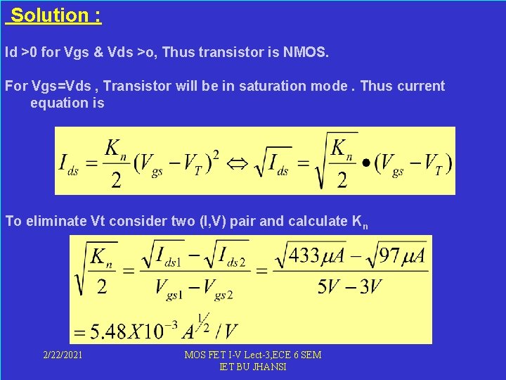  Solution : Id >0 for Vgs & Vds >o, Thus transistor is NMOS.